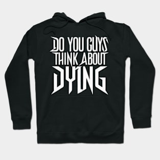 Do You Guys Ever Think About Dying Hoodie